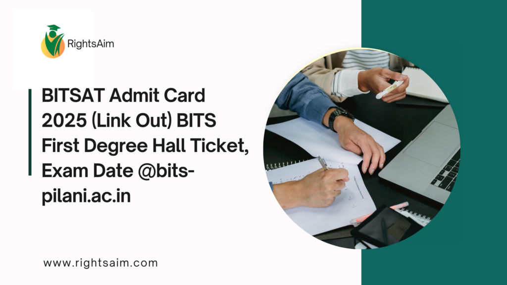 BITSAT Admit Card 2025 (Link Out) BITS First Degree Hall Ticket, Exam Date @bits-pilani.ac.in