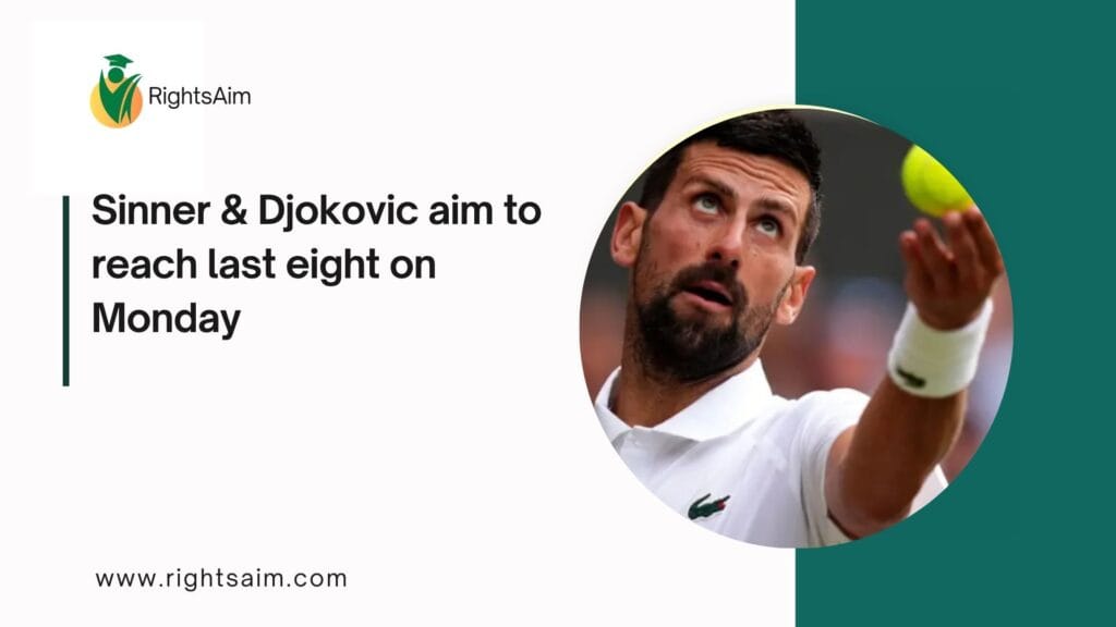 Sinner & Djokovic aim to reach last eight on Monday