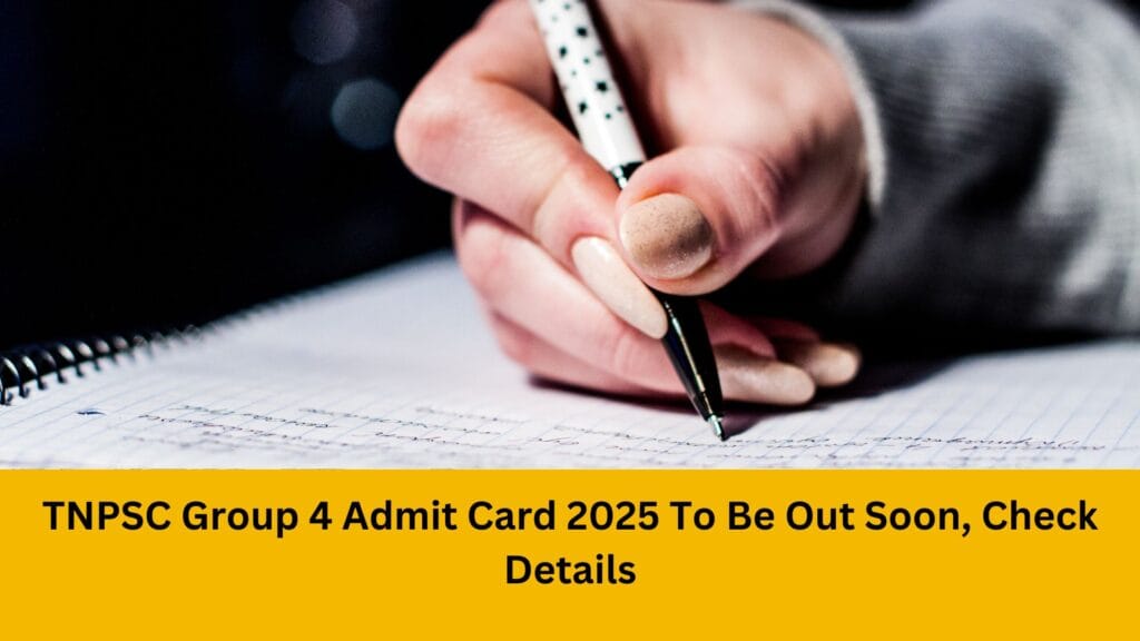 TNPSC Group 4 Admit Card 2025 To Be Out Soon, Check Details