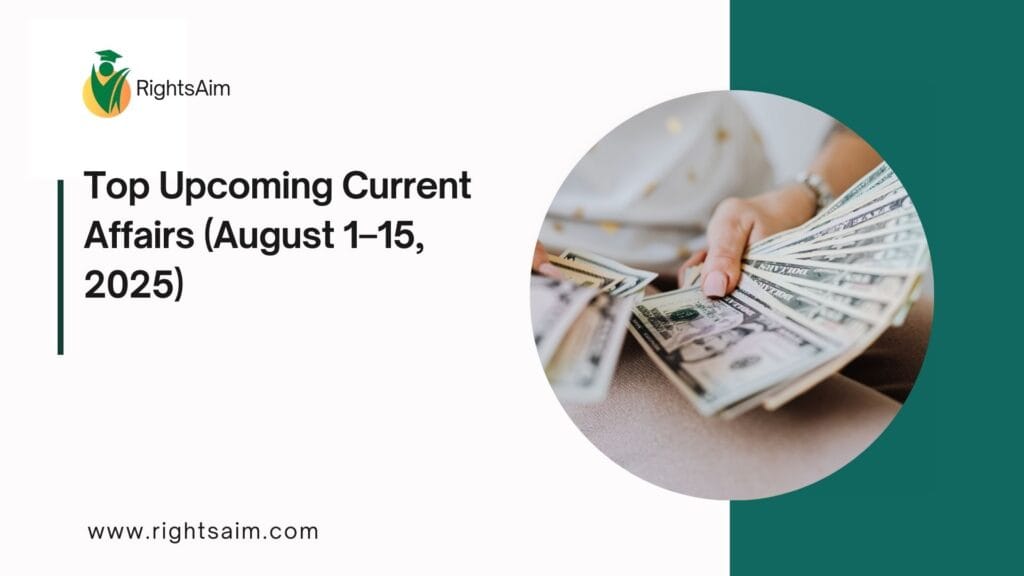 Top Upcoming Current Affairs (August 1–15, 2025)