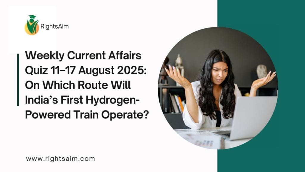 Weekly Current Affairs Quiz 11–17 August 2025: On Which Route Will India’s First Hydrogen-Powered Train Operate?