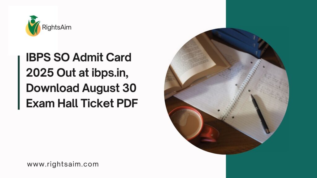 IBPS SO Admit Card 2025 Out at ibps.in, Download August 30 Exam Hall Ticket PDF