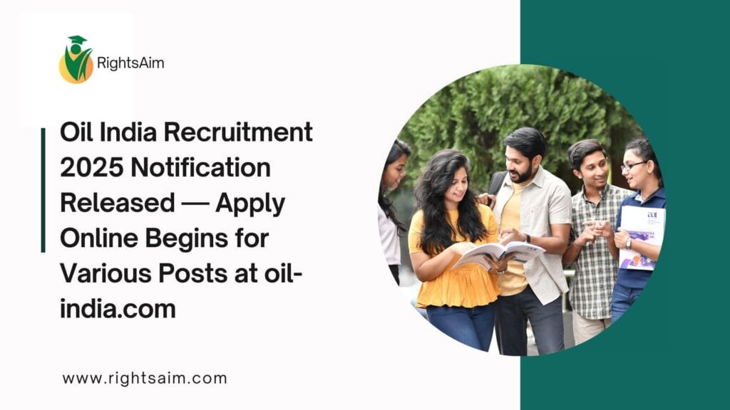 Oil India Recruitment 2025 Notification Released — Apply Online Begins for Various Posts at oil-india.com
