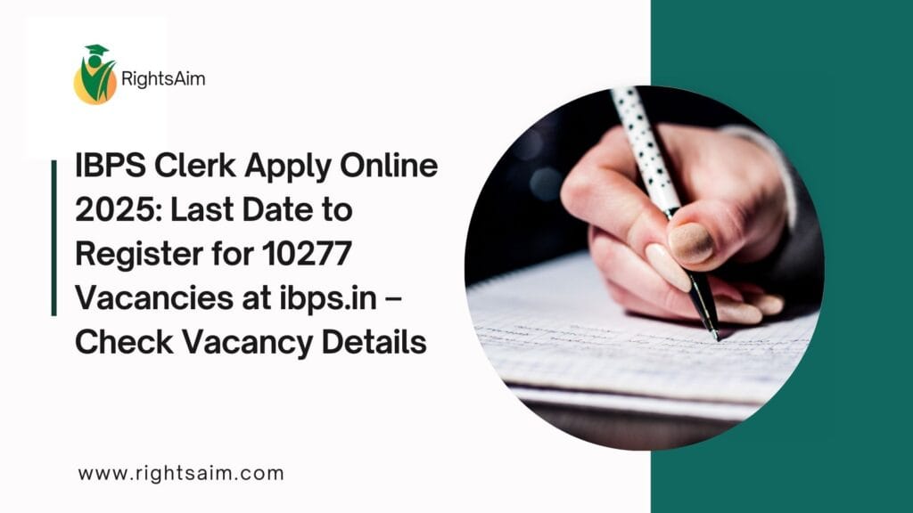 IBPS Clerk Apply Online 2025: Last Date to Register for 10277 Vacancies at ibps.in – Check Vacancy Details