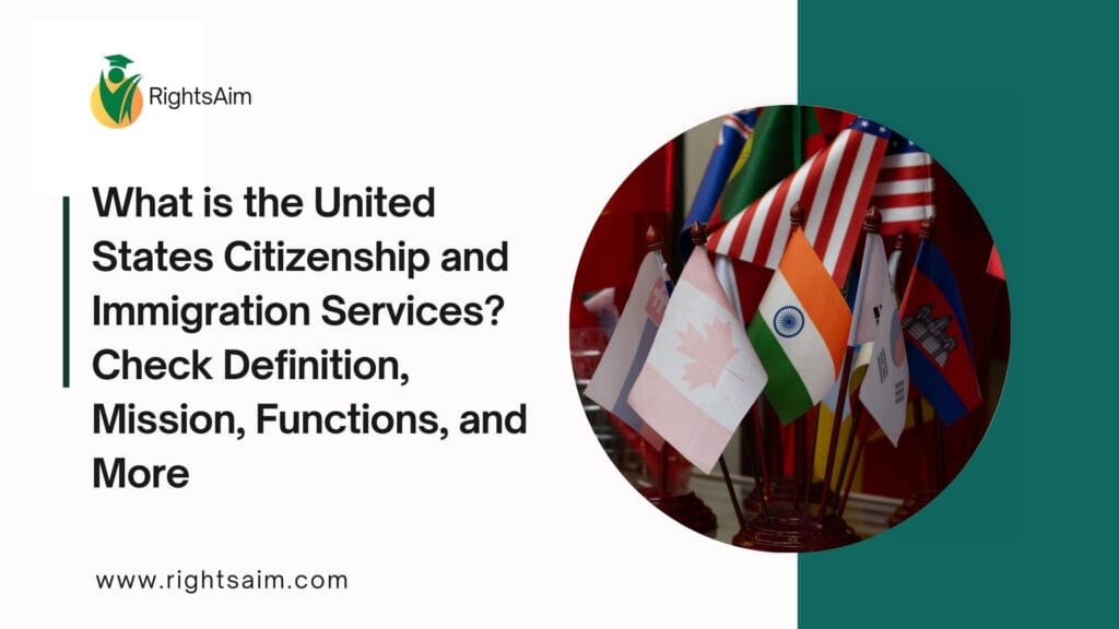 What is the United States Citizenship and Immigration Services? Check Definition, Mission, Functions, and More