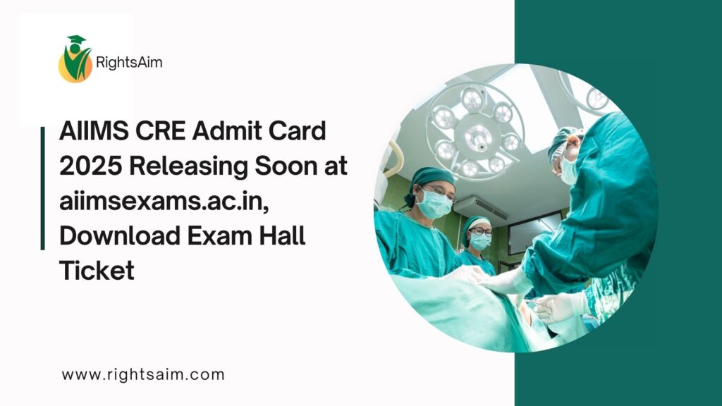AIIMS CRE Admit Card 2025 Releasing Soon at aiimsexams.ac.in, Download Exam Hall Ticket