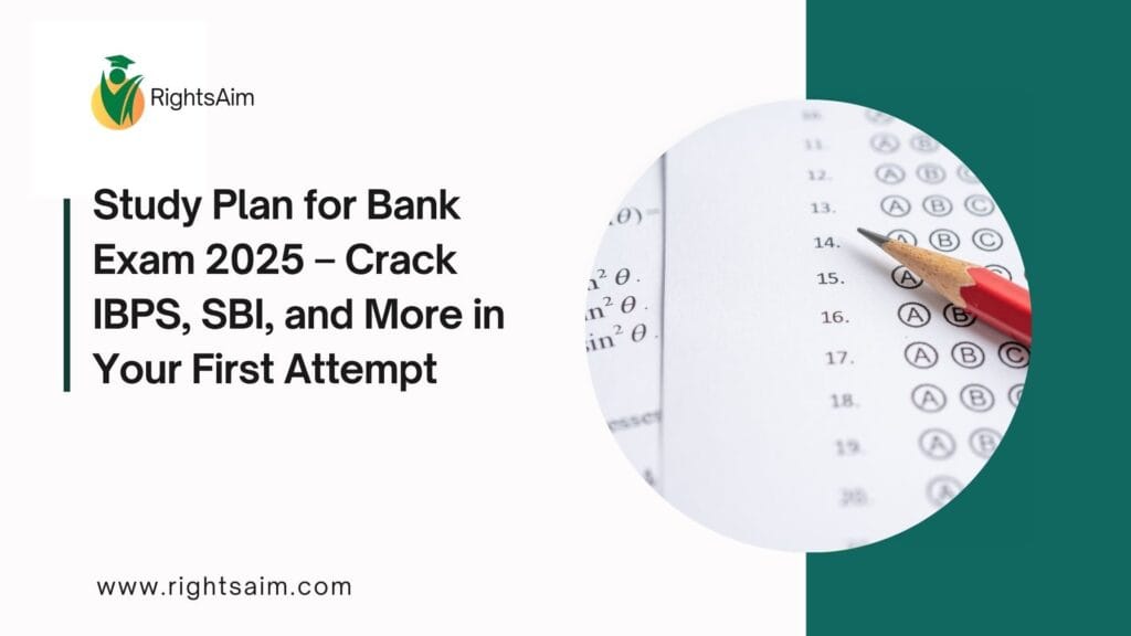 Study Plan for Bank Exam 2025 – Crack IBPS, SBI, and More in Your First Attempt