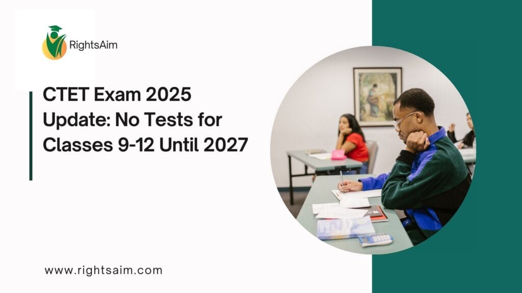 CTET Exam 2025 Update: No Tests for Classes 9-12 Until 2027