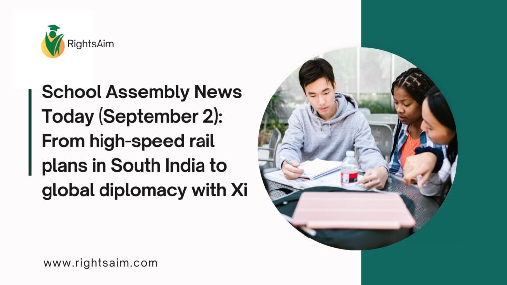 School Assembly News Today (September 2): From high-speed rail plans in South India to global diplomacy with Xi