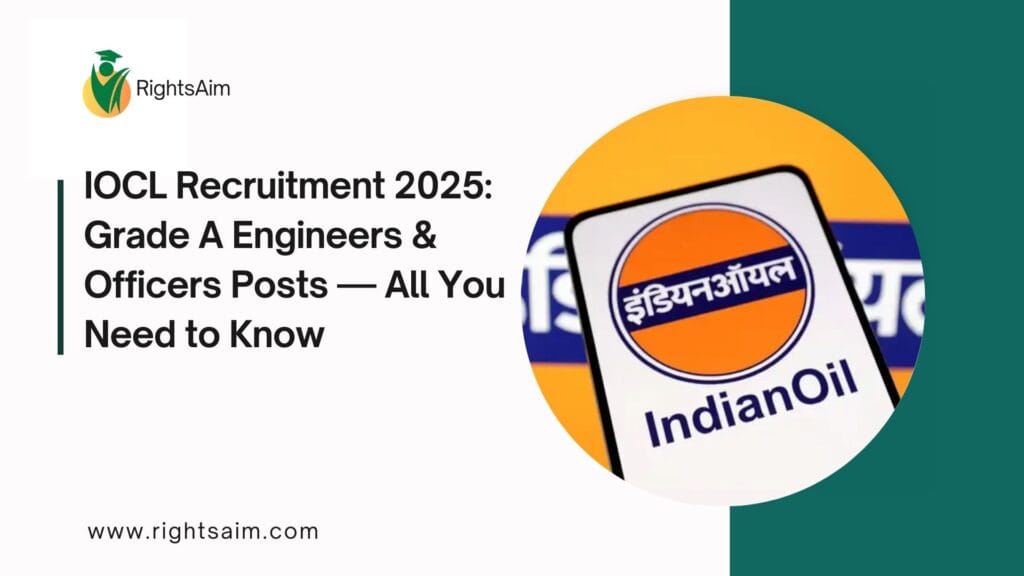 IOCL Recruitment 2025: Grade A Engineers & Officers Posts